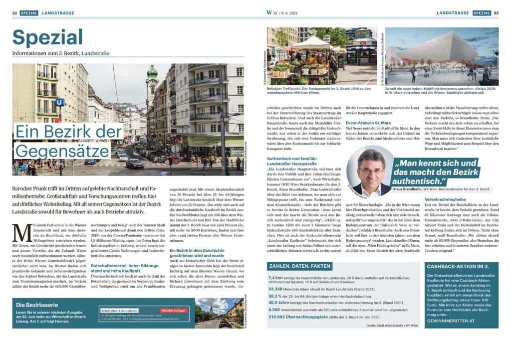 Wiener Wirtschaft
Die Zeitung der Wirtschaftskammer Wien. Ausgabe  12 / 9. Juni 2022
Spezial: Informationen zum 3. Bezirk, Landstraße. 
Klaus Brandhofer, WK Wien-Bezirksobmann für den 3. Bezirk: "Ein Bezirk der Gegensätze".